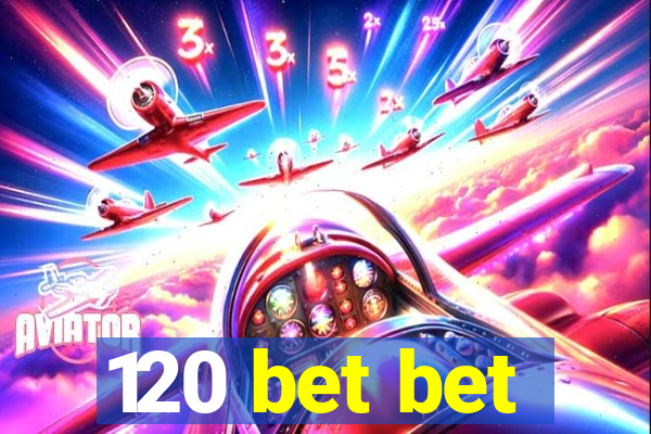 120 bet bet